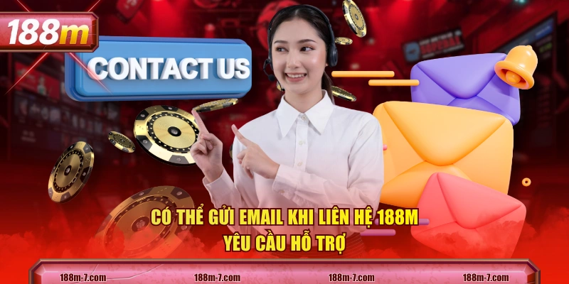 Có thể gửi email khi liên hệ 188M yêu cầu hỗ trợ
