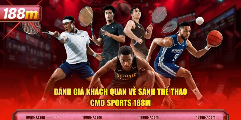 Đánh giá khách quan về sảnh thể thao CMD Sports 188M