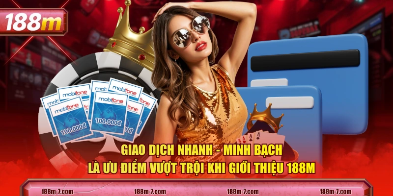 Giao dịch nhanh - minh bạch là ưu điểm vượt trội khi giới thiệu 188M