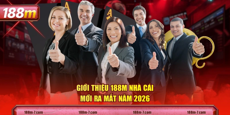 Giới thiệu 188M nhà cái mới ra mắt năm 2026