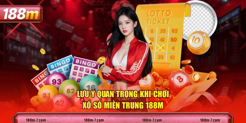 Lưu ý quan trọng khi chơi xổ số miền Trung 188M