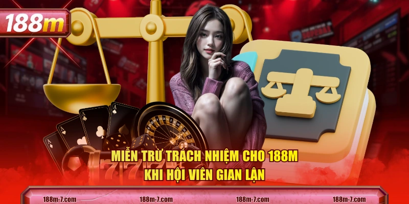 Miễn trừ trách nhiệm cho 188M khi hội viên gian lận