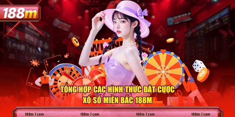 Tổng hợp các hình thức đặt cược xổ số miền Bắc 188M