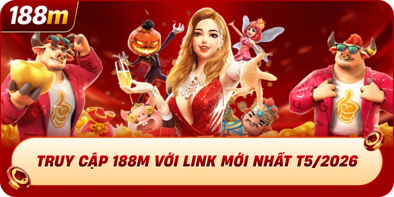 Truy cập 188M với link mới nhất T5/2026 